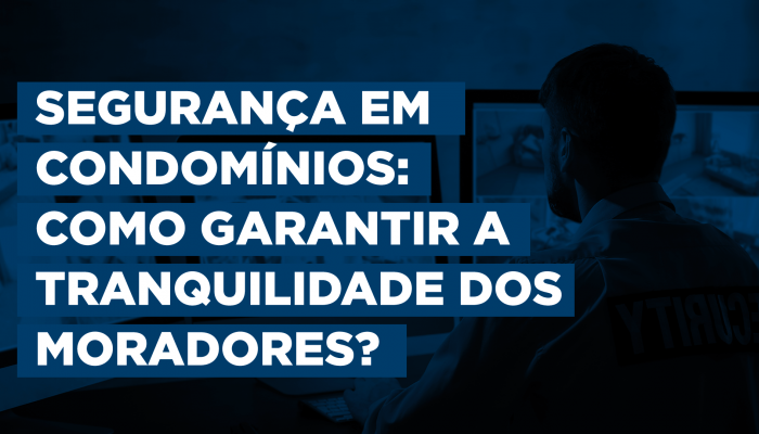 Segurança em condomínios: como garantir a tranquilidade dos moradores?