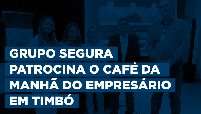 Grupo Segura patrocina o Café da Manhã do Empresário em Timbó